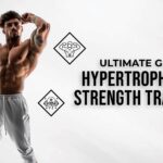 The Ultimate Guide to Hypertrophy and Strength Training