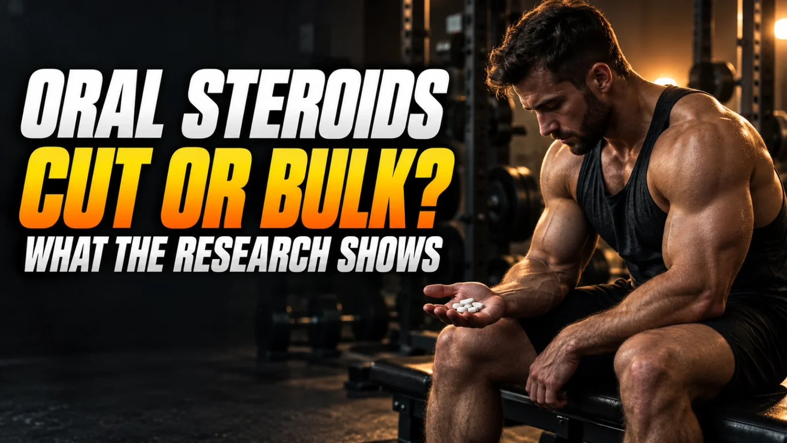Are Oral Anabolic Steroids Effective for Cutting and Bulking?
